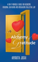 The Alchemy of Gratitude: A Do-It-Yourself guide for reducing personal suffering and increasing collective joy 198229938X Book Cover