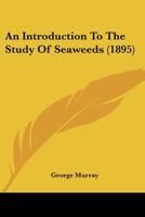 An Introduction To The Study Of Seaweeds 1164574280 Book Cover
