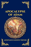 Apocalypse of Adam: The Secret Gnostic Revelation of Humanity's True Origins - Discover Hidden Prophecies, Esoteric Wisdom, and the Mystical History ... Library (Library of Alexandria - Esoteric) 1807525783 Book Cover