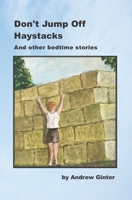 Don't Jump Off Haystacks: And other bedtime stories 0995298475 Book Cover