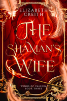 The Shaman's Wife: Wings of Valenia Book Three B0FRXB6BDS Book Cover