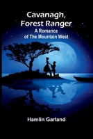 Cavanagh, Forest Ranger: A Romance of the Mountain West 9366388590 Book Cover