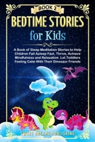 Bedtime Stories for Kids: A Book of Sleep Meditation Stories to Help Children Fall Asleep Fast, Thrive, Achieve Mindfulness and Relaxation. Let Toddlers Feeling Calm With Their Dinosaur Friends Book 2 170491454X Book Cover