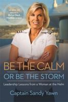 Be the Calm or Be the Storm: Leadership Lessons from a Woman at the Helm 1837820155 Book Cover