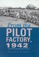 From the Pilot Factory, 1942 (Centennial of Flight Series, No. 14) 1585443875 Book Cover