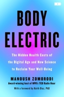 Body Electric: The Hidden Health Costs of the Digital Age and the New Science to Reclaim Your Well-Being 1250411203 Book Cover