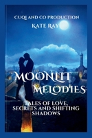 Moonlit melodies: Tales of love secret and shifting shadows B0CVRR2CYH Book Cover