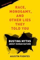Race, Monogamy, and Other Lies They Told You 0520379608 Book Cover
