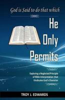 God is Said to do that which He Only Permits: Exploring a Neglected Principle of Bible Interpretation that Vindicates God's Character 1519680791 Book Cover