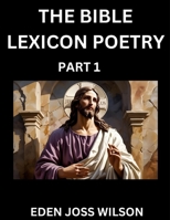 Bible Lexicon Poetry (Part 1): Odes Celebrating the Sacred Word, A Lyrical Odyssey Echoing Through Biblical Words, A Poet's Journey Through Scripture B0FDY4HLHR Book Cover