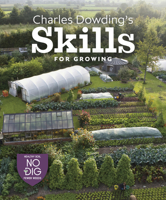 Charles Dowding's Skills for Growing 1916092047 Book Cover