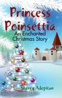 Princess Poinsettia: An Enchanted Christmas Story 1365530450 Book Cover