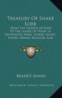 Treasury of Snake Lore: From the Garden of Eden to the Snakes of Today in Mythology, Fable, Stories, Essays, Poetry, Drama, Religion, and Pers 1428621741 Book Cover