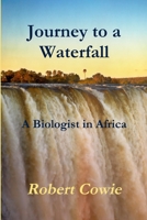 Journey to a Waterfall a Biologist in Africa 1304669394 Book Cover