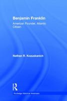 Benjamin Franklin: American Founder, Atlantic Citizen 0415531969 Book Cover