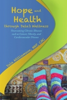 Hope and Health Through Dela's Wellness: Overcoming Chronic Illnesses Such as Cancer, Obesity, and Cardiovascular Disease 1483421244 Book Cover