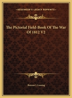 The Pictorial Field-Book Of The War Of 1812 V2 116297964X Book Cover