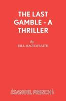 The Last Gamble: A Thriller (Acting Edition) 0573018219 Book Cover