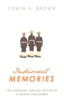 Indiscreet Memories: 1901 Singapore Through the Eyes of a Colonial Englishman 9810586914 Book Cover
