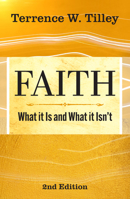 Faith: What It Is and What It Isn't - 2nd edition 1626987033 Book Cover