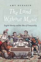 The Land Without Music: English Identity and the Idea of Unmusicality (The Lewis Walpole Series in Eighteenth-Century Culture and History) 0300278322 Book Cover