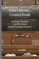 Elder's Model of Created Kinds: Building a Testable Scientific Model for Baraminology Research 0997307757 Book Cover