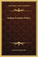 Indian Frontier Policy: An Historical Sketch 1426402708 Book Cover