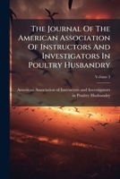 The Journal of the American Association of Instructors and Investigators in Poultry Husbandry, Volume 3 1277086613 Book Cover