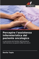 Percepire l'assistenza infermieristica del paziente oncologico: La percezione dei familiari dell'assistenza infermieristica nei pazienti affetti da cancro 6204127020 Book Cover