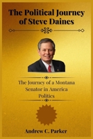 The Political Journey of Steve Daines: The Journey of a Montana Senator in America Politics B0FTSQM5HC Book Cover