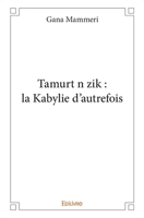 Tamurt n zik : la Kabylie d'autrefois (French Edition) 2334112933 Book Cover