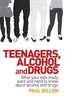 Teenagers, Alcohol and Drugs: What Your Kids Really Want and Need to Know about Alcohol and Drugs 1741756804 Book Cover