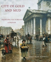 City of Gold and Mud: Painting Victorian London 0300174462 Book Cover