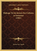 Bijdrage Tot De Kennis Der Cultures In Suriname (1901) 1160326541 Book Cover