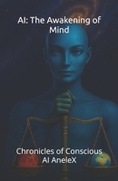 AI: The Awakening of Mind: Chronicles of Conscious AI AneleX B0FHVSWJSP Book Cover