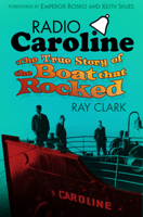 Radio Caroline: The True Story of the Boat that Rocked 0752498878 Book Cover
