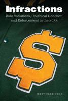 Infractions: Rule Violations, Unethical Conduct, and Enforcement in the NCAA 1496205472 Book Cover