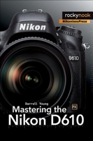 Mastering the Nikon D610 1937538451 Book Cover