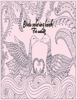 Birds coloring book for adults: Fun and Beautiful Pages for Stress Relieving Design for adults B088BGKYRT Book Cover