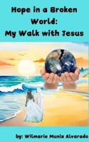 Hope in a Broken World: My Walk with Jesus B0DTFYG578 Book Cover