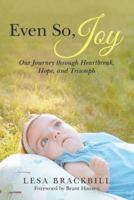 Even So, Joy: Our Journey Through Heartbreak, Hope, and Triumph 1973612429 Book Cover