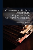 Commentaire Du Prêt, Du Dépot, Du Séquestre Et Des Contrats Aléatoires... 1248231589 Book Cover