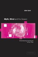 Myth, Mind and the Screen: Understanding the Heroes of our Time 0521796865 Book Cover