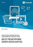 Biete Privatsphäre gegen Sozialkapital. Eine kritische Untersuchung der Funktionsweisen von Social Media 396095168X Book Cover