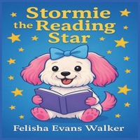 Stormie the Reading Star: An Inspiring Puppy Tale About Finding Your Voice and the Joy of Reading B0FP9F7XT9 Book Cover