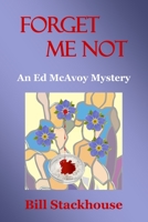 Forget Me Not (The Ed McAvoy Mystery Series, #7) 1533303770 Book Cover