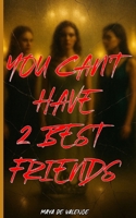 You Can't Have 2 Best Friends: A Glamorous Boarding School Story of Secrets, Loyalty, and What It Means to Be a Friend B0FR2MCF4M Book Cover