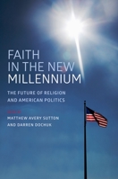 Faith in the New Millennium: The Future of Religion and American Politics 0199372705 Book Cover