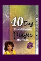 40 Day Created2Produce Prayer Journal: Ask Believe Receive 1530439515 Book Cover