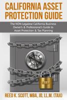 California Asset Protection Guide: (The NON-Legalese California Business Owner’s & Professional’s Guide to Asset Protection & Tax Planning) 1979666946 Book Cover